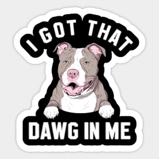 i got that dawg in me pitbull Sticker